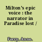 Milton's epic voice : the narrator in Paradise lost /