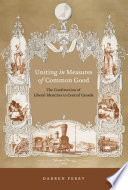 Uniting in measures of common good the construction of collective liberal identities in central Canada, 1830-1900 /