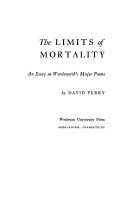 The limits of mortality ; an essay on Wordsworth's major poems.