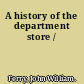 A history of the department store /