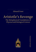 Aristotle's revenge : the metaphysical foundations of physical and biological science /