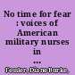 No time for fear : voices of American military nurses in World War II /