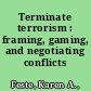 Terminate terrorism : framing, gaming, and negotiating conflicts /