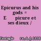 Epicurus and his gods = E⁺ѓpicure et ses dieux /