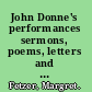 John Donne's performances sermons, poems, letters and devotions /