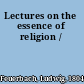 Lectures on the essence of religion /