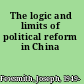 The logic and limits of political reform in China