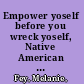 Empower yoself before you wreck yoself, Native American feminist musings /