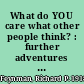 What do YOU care what other people think? : further adventures of a curious character /