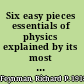 Six easy pieces essentials of physics explained by its most brilliant teacher /