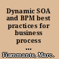 Dynamic SOA and BPM best practices for business process management and SOA agility /