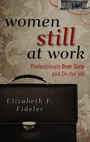 Women still at work : professionals over sixty and on the job /