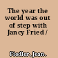The year the world was out of step with Jancy Fried /
