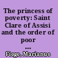 The princess of poverty: Saint Clare of Assisi and the order of poor ladies /