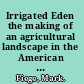 Irrigated Eden the making of an agricultural landscape in the American West /