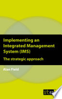 Implementing an Integrated Management System (IMS) : the strategic approach. /