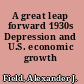 A great leap forward 1930s Depression and U.S. economic growth /