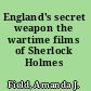 England's secret weapon the wartime films of Sherlock Holmes /