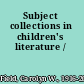 Subject collections in children's literature /