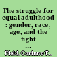 The struggle for equal adulthood : gender, race, age, and the fight for citizenship in the antebellum America /