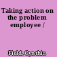 Taking action on the problem employee /