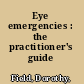 Eye emergencies : the practitioner's guide /