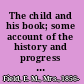 The child and his book; some account of the history and progress of children's literature in England