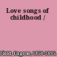 Love songs of childhood /