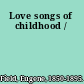 Love songs of childhood /