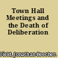 Town Hall Meetings and the Death of Deliberation