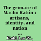 The grimace of Macho Ratón : artisans, identity, and nation in late-twentieth-century western Nicaragua /