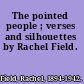The pointed people ; verses and silhouettes by Rachel Field.