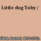 Little dog Toby /
