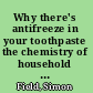 Why there's antifreeze in your toothpaste the chemistry of household ingredients /
