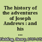 The history of the adventures of Joseph Andrews : and his friend Mr. Abraham Adams /