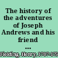 The history of the adventures of Joseph Andrews and his friend Mr. Abraham Adams,