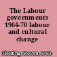 The Labour governments 1964-70 labour and cultural change /