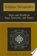 Religious therapeutics : body and health in Yoga, Āyurveda, and Tantra /