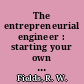 The entrepreneurial engineer : starting your own high-tech company /