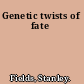 Genetic twists of fate