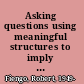 Asking questions using meaningful structures to imply ignorance /