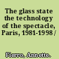 The glass state the technology of the spectacle, Paris, 1981-1998 /