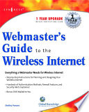 Webmaster's guide to the Wireless Internet everything you need to develop e-commerce enabled wireless web sites /