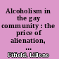Alcoholism in the gay community : the price of alienation, isolation, and oppression /