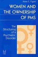 Women and the ownership of PMS : the structuring of a psychiatric disorder /
