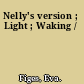 Nelly's version ; Light ; Waking /