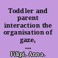 Toddler and parent interaction the organisation of gaze, pointing and vocalisation /