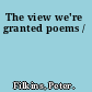 The view we're granted poems /