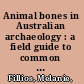 Animal bones in Australian archaeology : a field guide to common native and introduced species /