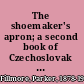 The shoemaker's apron; a second book of Czechoslovak fairy tales and folk tales,